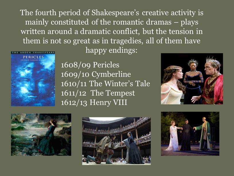 The fourth period of Shakespeare’s creative activity is mainly constituted of the romantic dramas – plays written around a dramatic conflict, but the tension in…