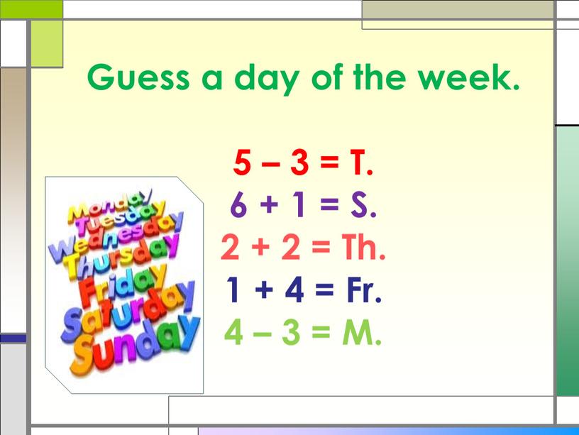 Guess a day of the week. 5 – 3 =