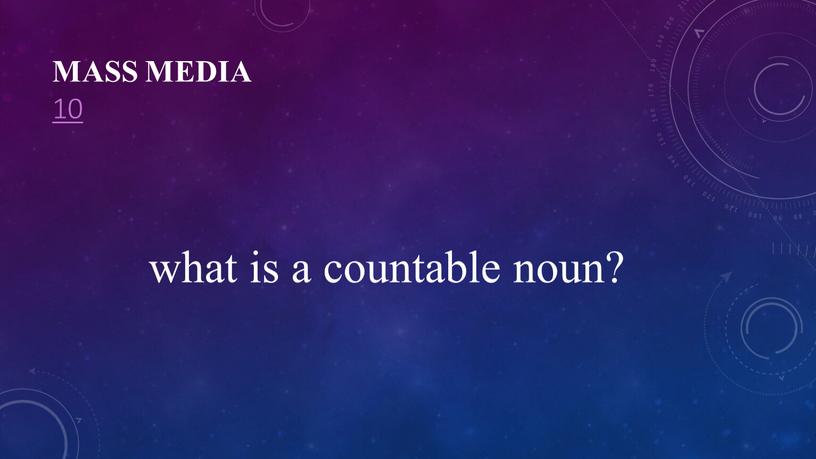 Mass Media 10 what is a countable noun?