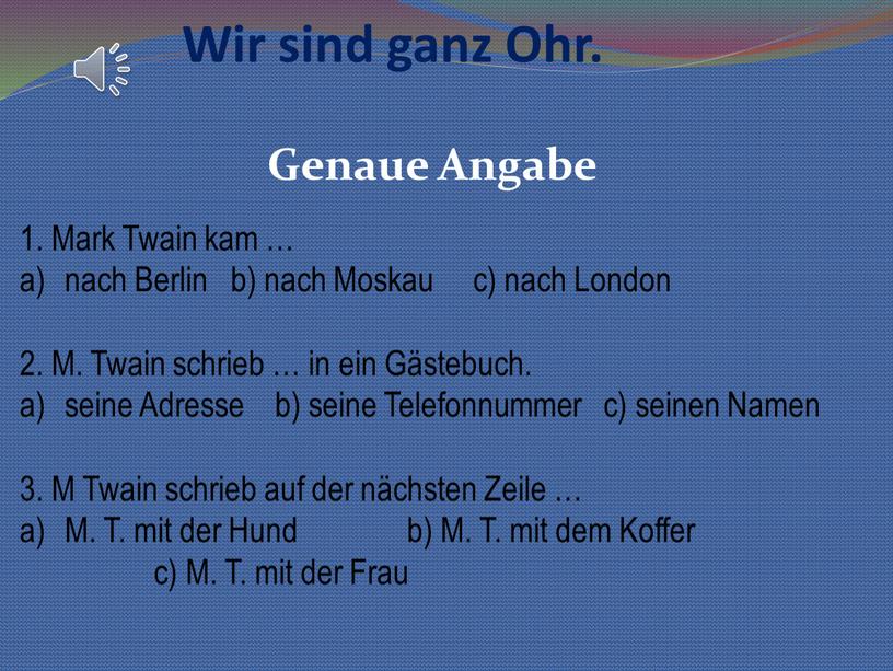 Wir sind ganz Ohr. 1. Mark Twain kam … nach