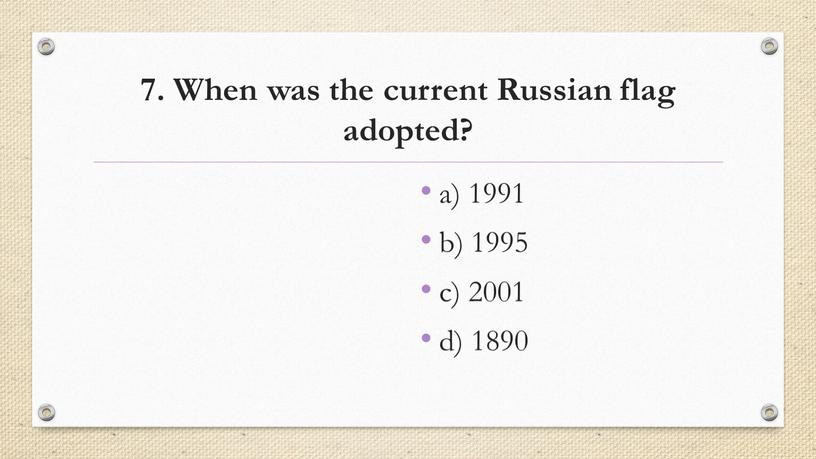 When was the current Russian flag adopted? a) 1991 b) 1995 c) 2001 d) 1890