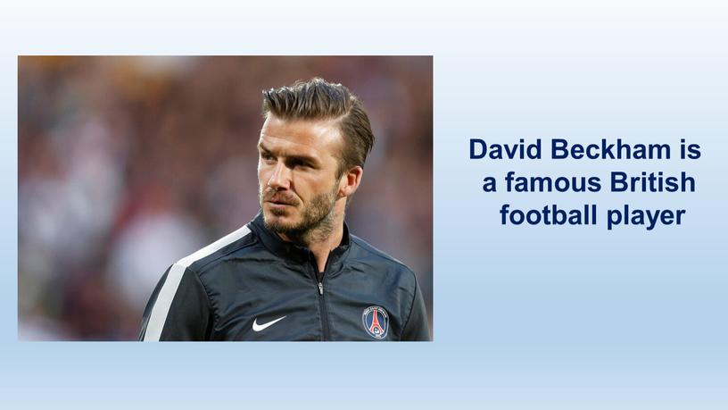 David Beckham is a famous British football player