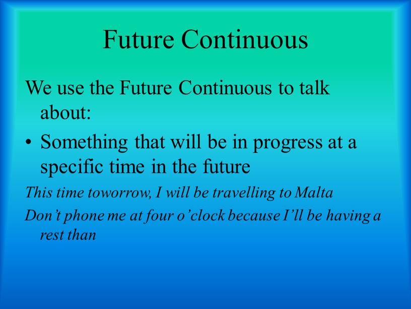 Future Continuous We use the Future