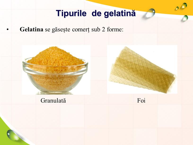 Tipurile de gelatină Gelatina se găsește comerț sub 2 forme: