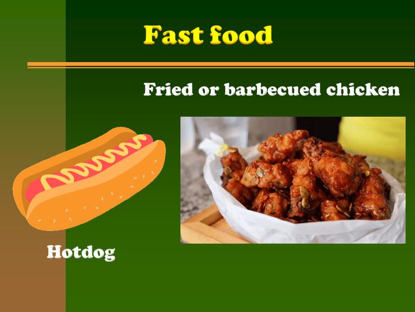 Hotdog Fried or barbecued chicken