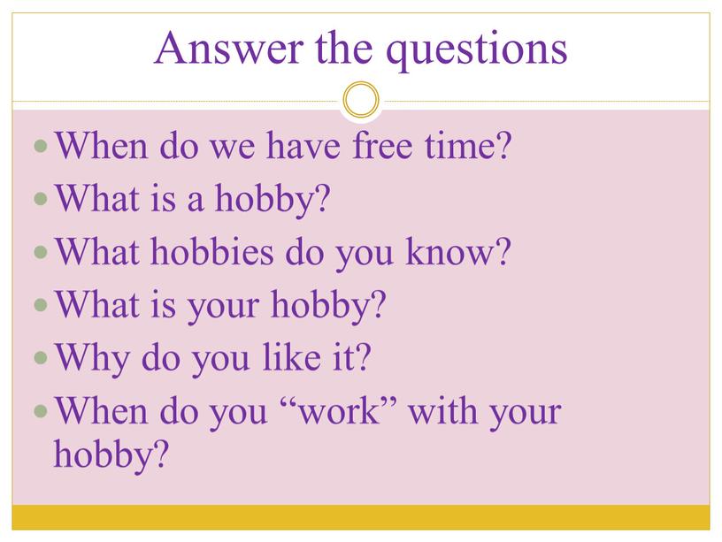 Answer the questions When do we have free time?