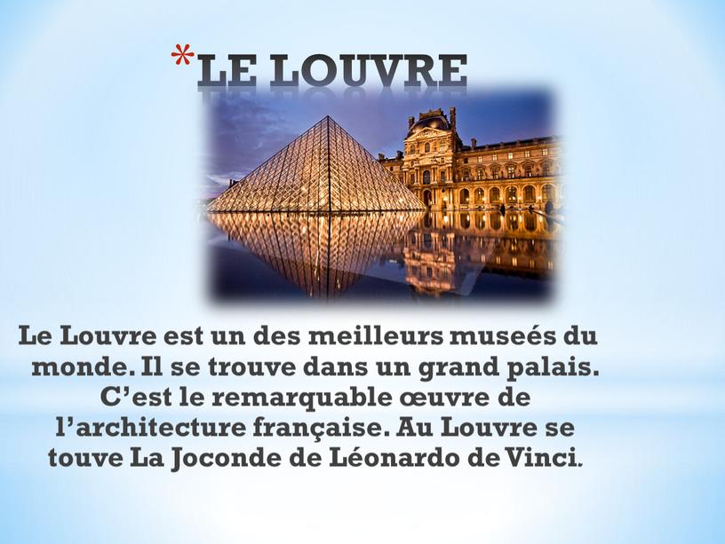 LE LOUVRE Le Louvre est un des meilleurs museés du monde