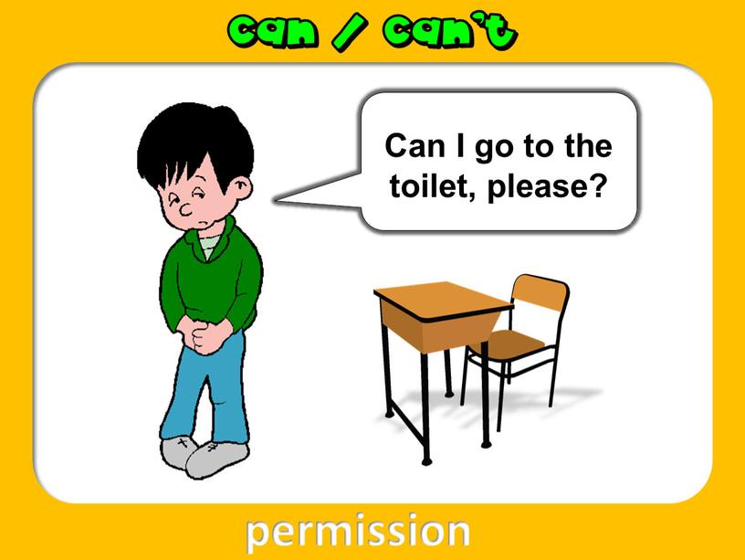 Can I go to the toilet, please?