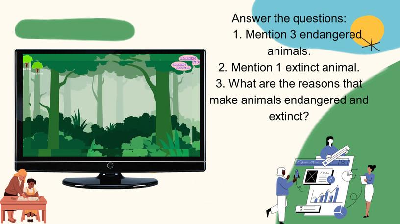 Answer the questions: 1. Mention 3 endangered animals