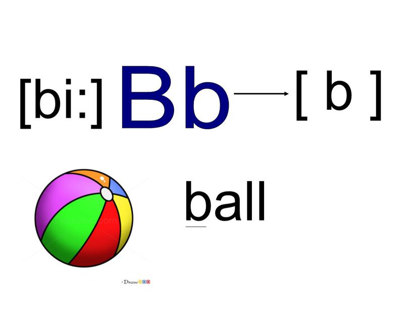 Bb [bi:] ball [ b ]