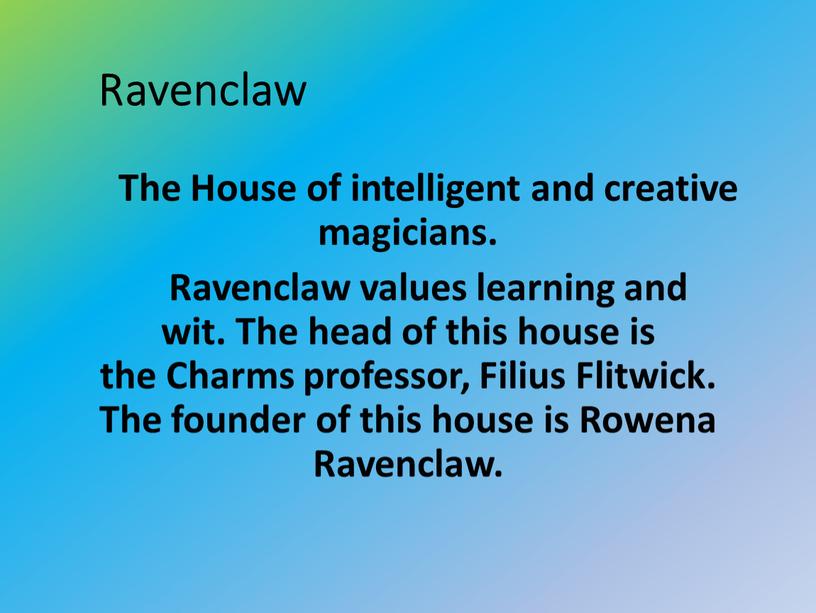 Ravenclaw The House of intelligent and creative magicians