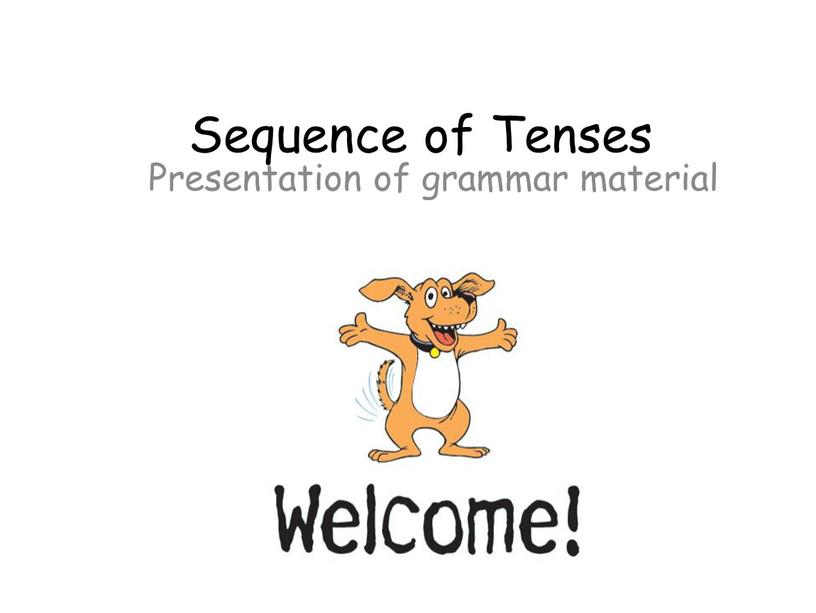 Sequence of Tenses Presentation of grammar material