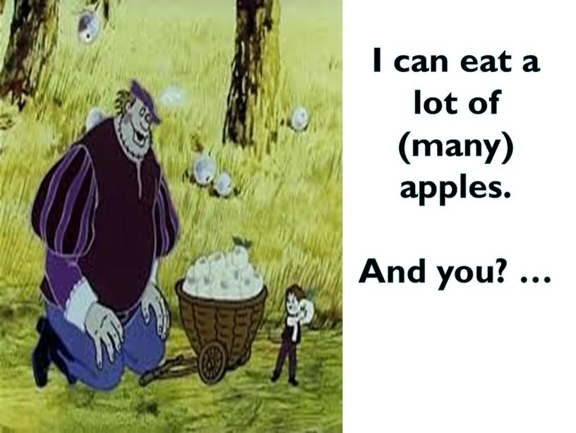 I can eat a lot of (many) apples