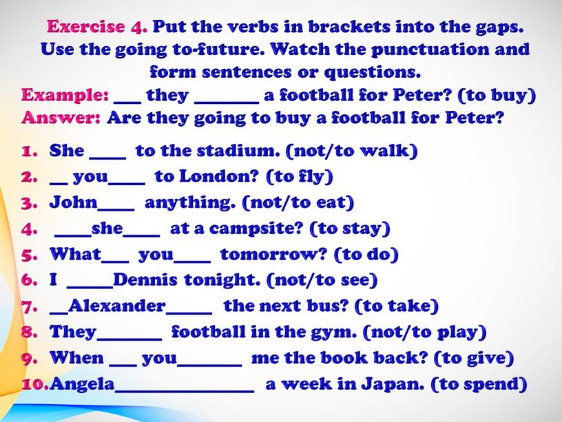 Exercise 4. Put the verbs in brackets into the gaps