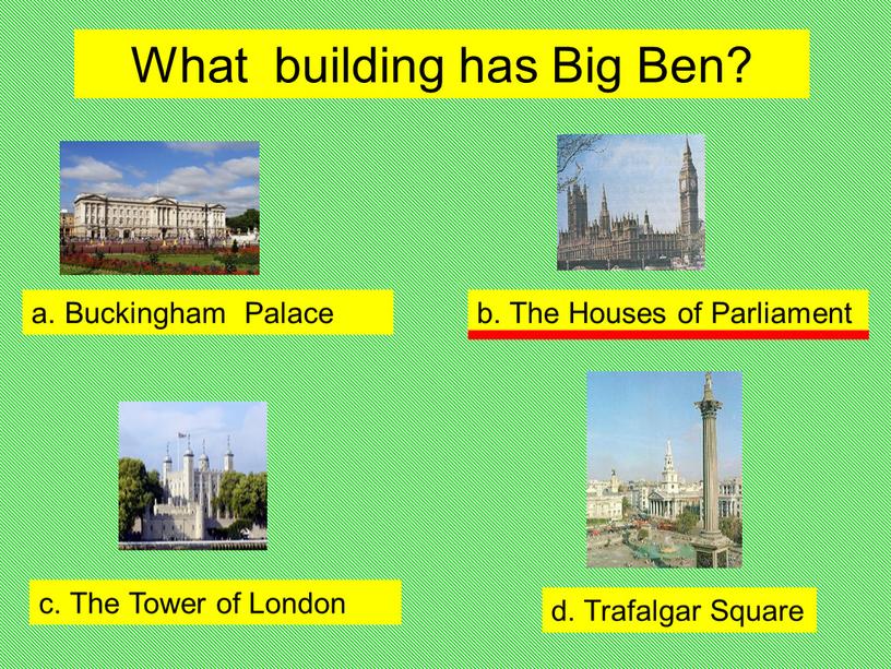 What building has Big Ben? a.