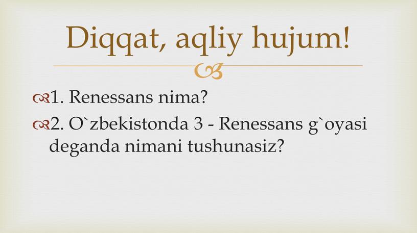 Diqqat, aqliy hujum! 1. Renessans nima? 2