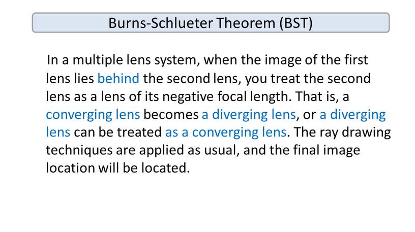 In a multiple lens system, when the image of the first lens lies behind the second lens, you treat the second lens as a lens…