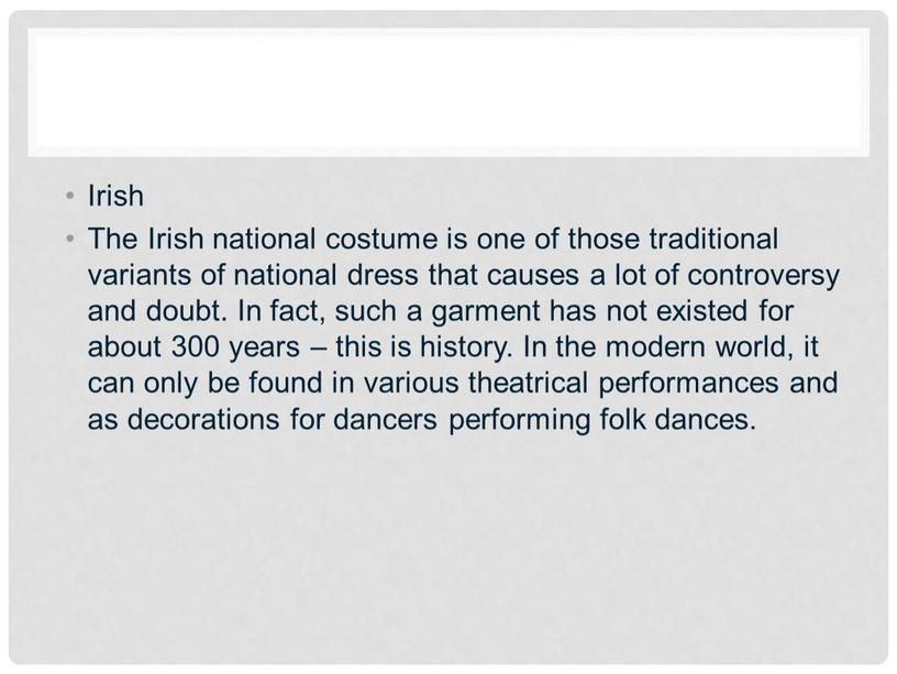 Irish The Irish national costume is one of those traditional variants of national dress that causes a lot of controversy and doubt