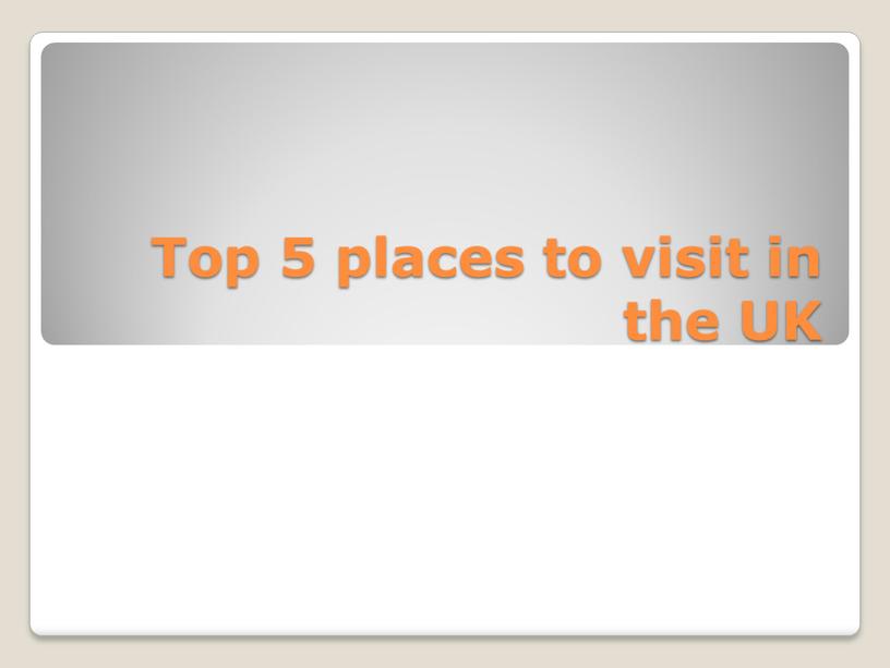 Тop 5 places to visit in the UK