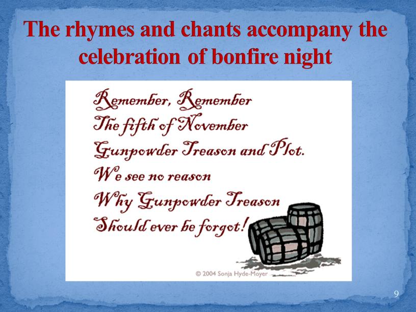 The rhymes and chants accompany the celebration of bonfire night