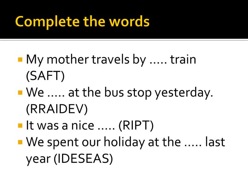Complete the words My mother travels by …