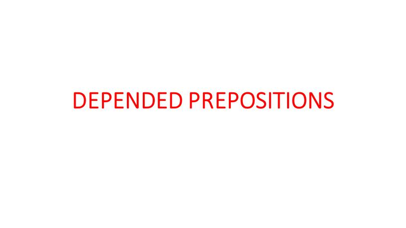 DEPENDED PREPOSITIONS
