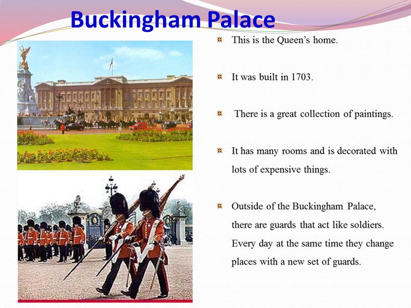 Buckingham Palace This is the Queen’s home