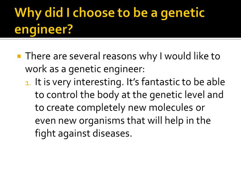 Why did I choose to be a genetic engineer?