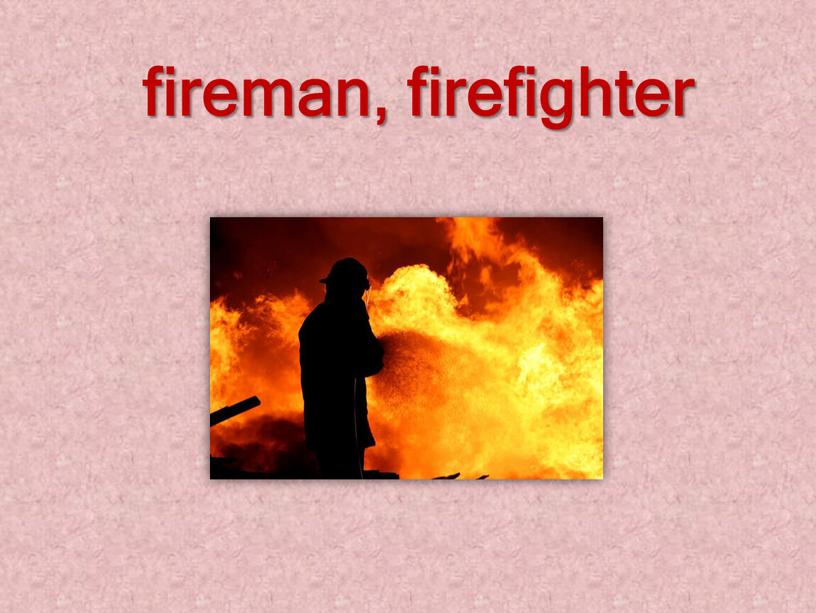 fireman, firefighter