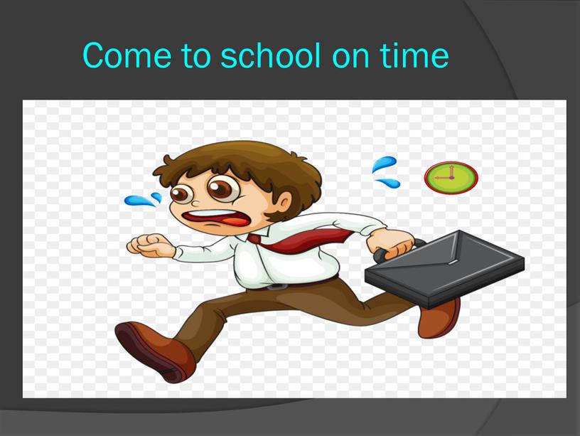 Come to school on time