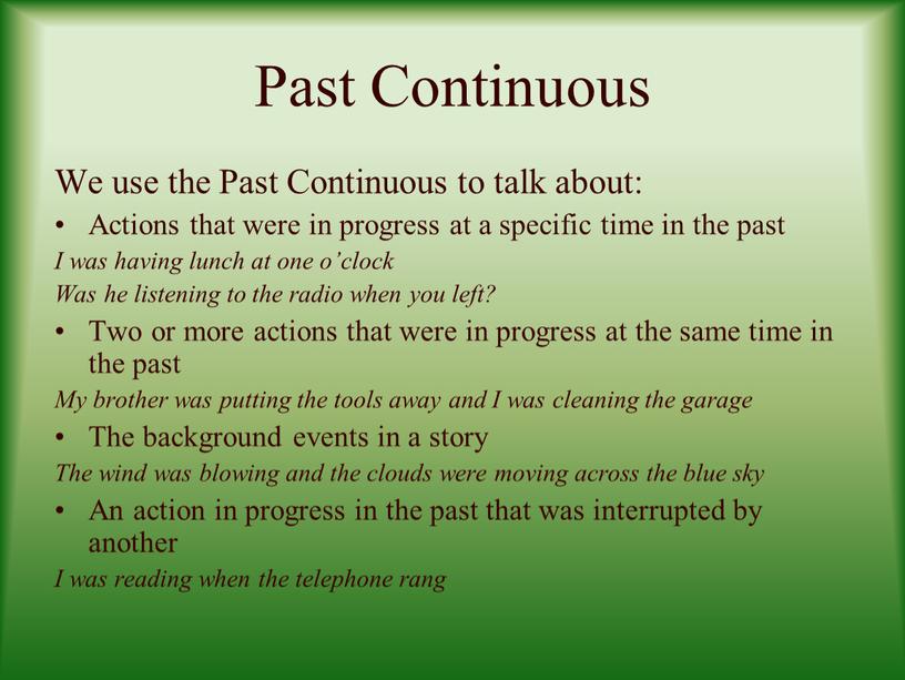 Past Continuous We use the Past