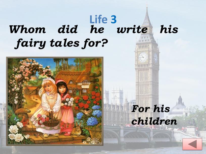 Life 3 Whom did he write his fairy tales for?