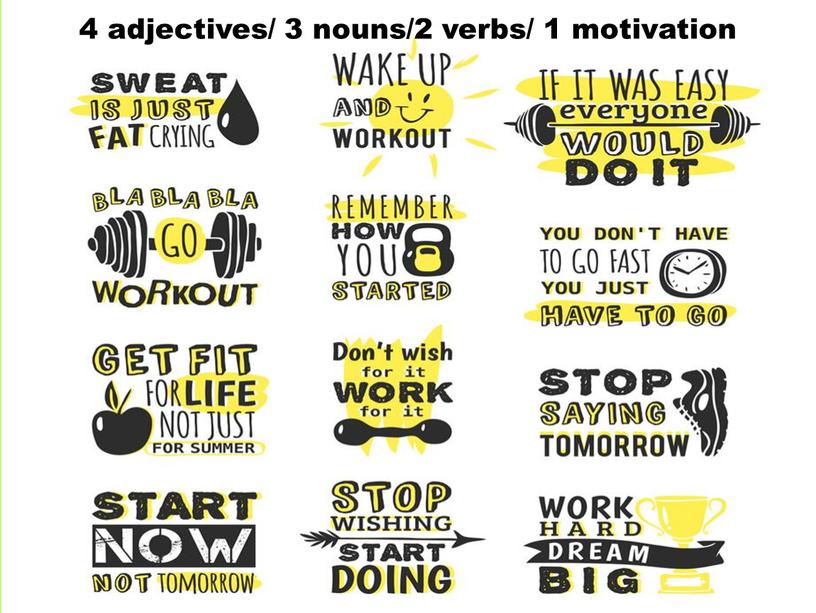 4 adjectives/ 3 nouns/2 verbs/ 1 motivation