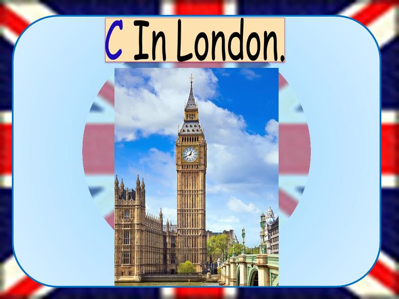 C In London.