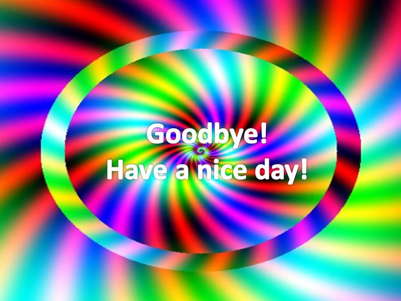 Goodbye! Have a nice day!