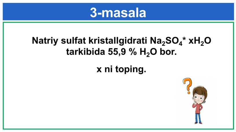 Natriy sulfat kristallgidrati Na2SO4* xH2O tarkibida 55,9 %