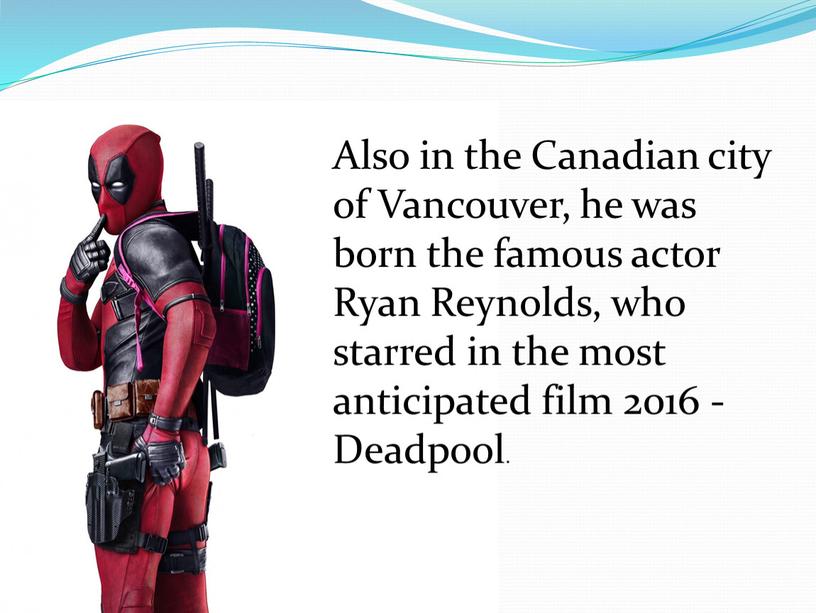 Also in the Canadian city of Vancouver, he was born the famous actor