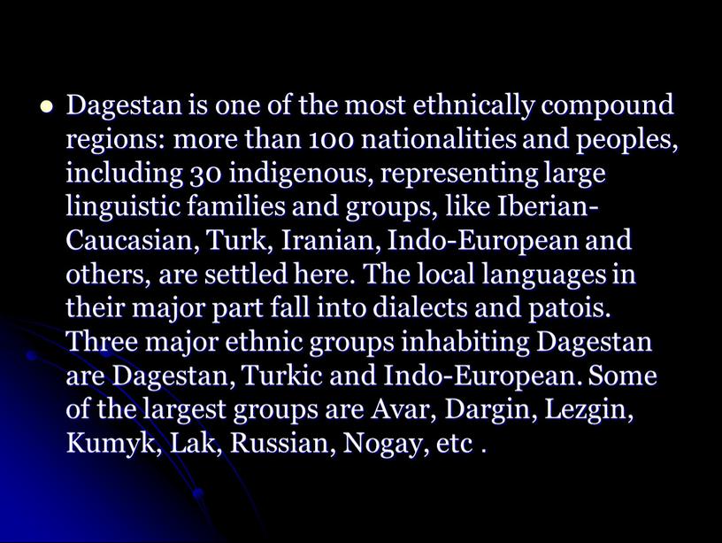 Dagestan is one of the most ethnically compound regions: more than 100 nationalities and peoples, including 30 indigenous, representing large linguistic families and groups, like