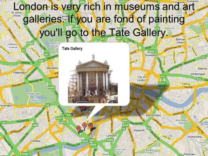 London is very rich in museums and art galleries