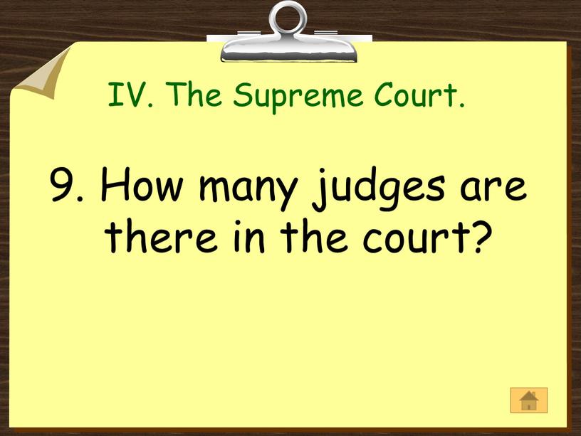 IV. The Supreme Court. 9. How many judges are there in the court?