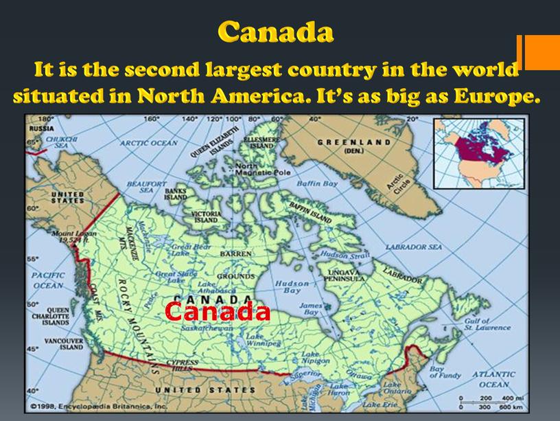 Canada It is the second largest country in the world situated in