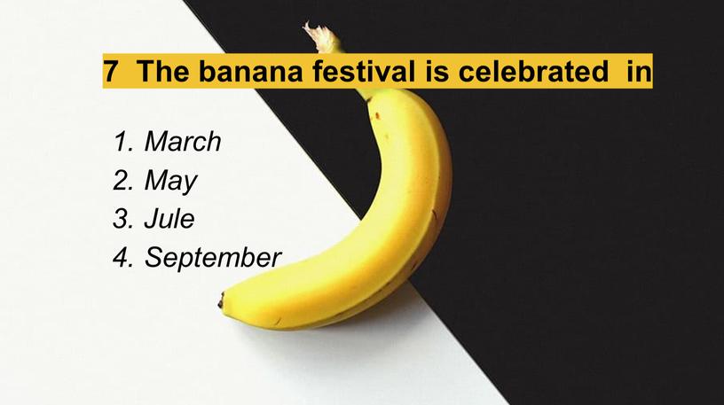 The banana festival is celebrated in