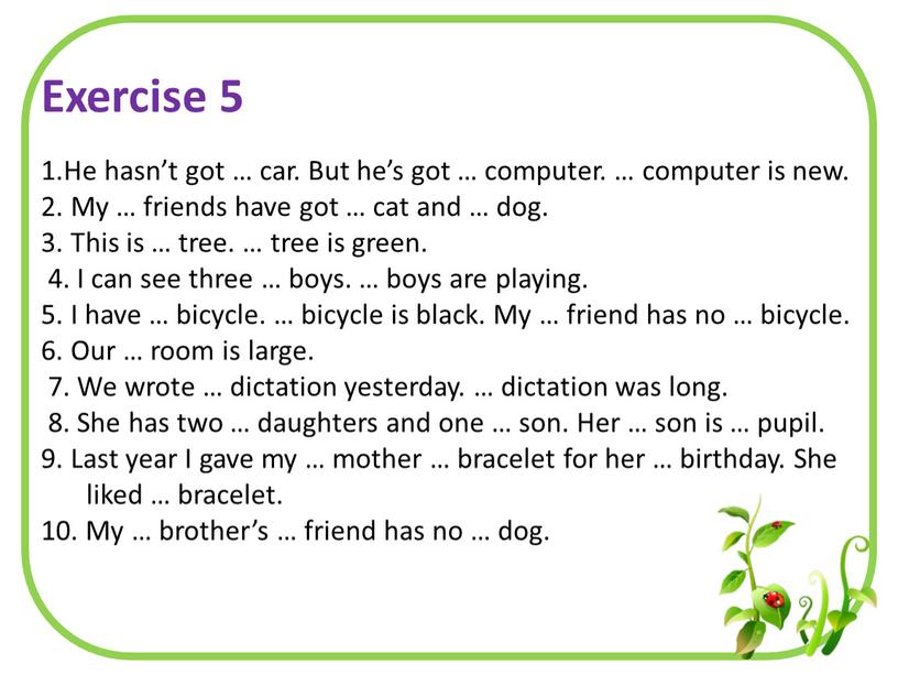 Exercise 5 1.He hasn’t got … car