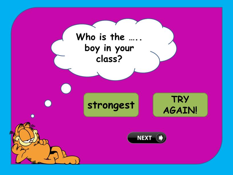 Who is the ….. boy in your class?