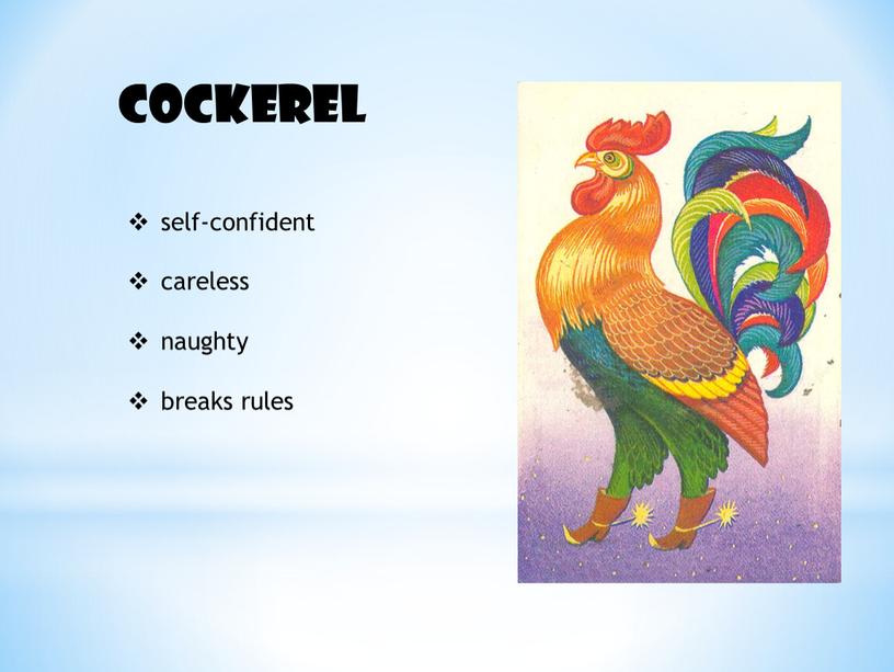 Cockerel self-confident careless naughty breaks rules