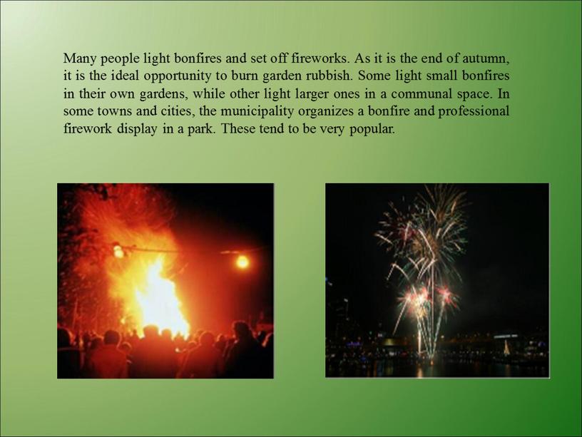 Many people light bonfires and set off fireworks