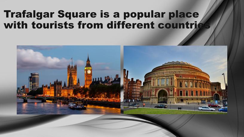 Trafalgar Square is a popular place with tourists from different countries