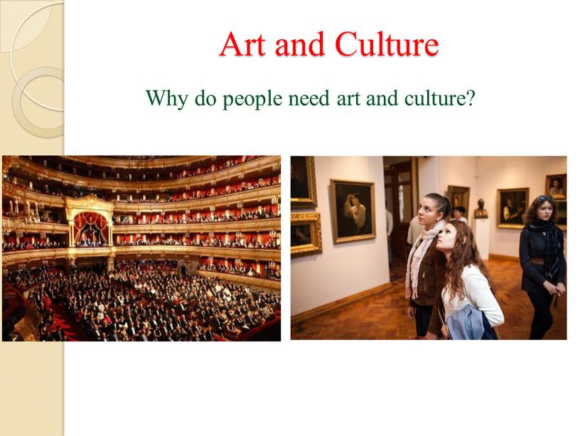 Art and Culture Why do people need art and culture?