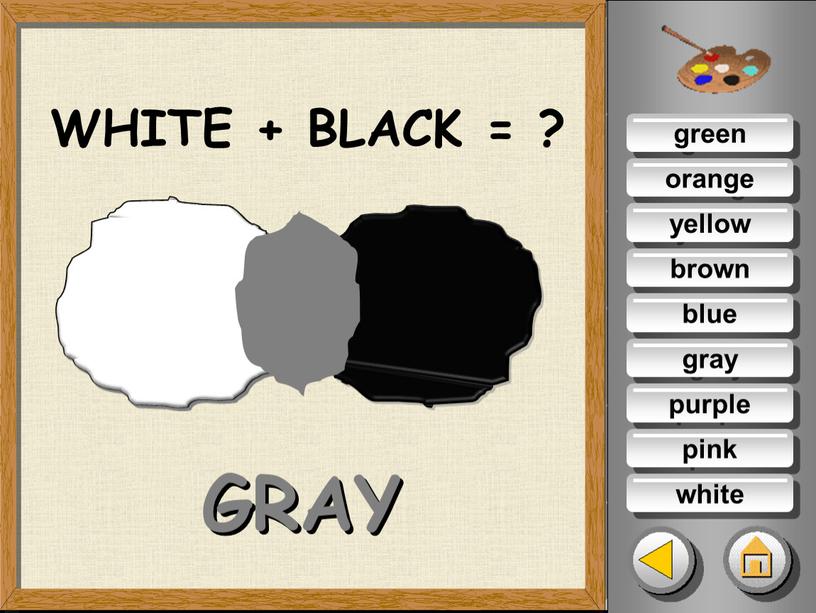 green orange yellow brown blue gray purple pink white WHITE + BLACK = ? GRAY