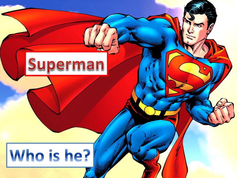Who is he? Superman